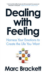 Dealing with Feeling : Harness Your Emotions to Create the Life You Want - Marc Brackett