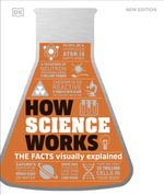 How Science Works : The Facts Visually Explained - DK