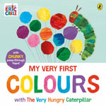 My Very First Colours with The Very Hungry Caterpillar : A Lift-the-Flap Book - Eric Carle