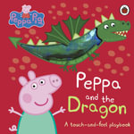 Peppa Pig: Peppa and the Dragon : A Touch-and-Feel Playbook - Peppa Pig