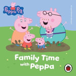 Peppa Pig : Family Time with Peppa - John Sparkes