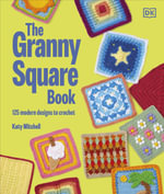 The Granny Square Book : 125 Modern Designs to Crochet - Katy Mitchell