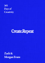 Create Repeat : 365 Days of Creativity - Zack Evans