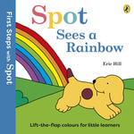 First Steps with Spot : Spot Sees a Rainbow - Eric Hill