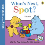 First Steps with Spot : What's Next, Spot? - Hill, Eric