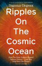 Ripples on the Cosmic Ocean : How The Solar System Shaped Human History - And May Help Save Our Planet - Dagomar Degroot