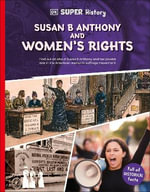 DK Super History Susan B Anthony and Women's Rights : DK Super History - DK