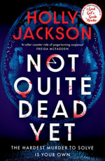 Not Quite Dead Yet - Holly Jackson