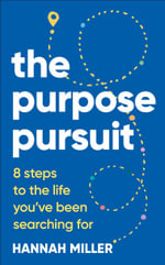 The Purpose Pursuit : 8 Steps to the Life You've Been Searching For - Hannah Miller
