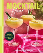 Mocktail Hour : 70 Sips for Anytime Delights and Hangover-Free Nights - Callie Gullickson