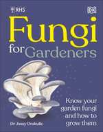 RHS Fungi for Gardeners : Know Your Garden Fungi and How to Grow Them - DK