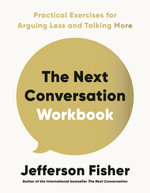 The Next Conversation Workbook : Practical Exercises for Arguing Less and Talking More - Jefferson Fisher