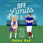 Off Limits : A fiery, forbidden Cheerleader x Footballer romance - Emma Rae