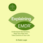 Explaining EMDR : A Guide to EMDR, a Revolutionary New Therapy - Alisdair Simpson
