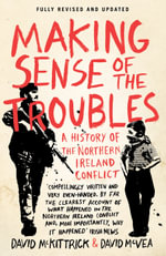 Making Sense of the Troubles : A History of the Northern Ireland Conflict - David McKittrick
