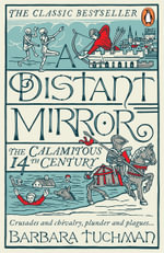 A Distant Mirror : The Calamitous 14th Century - Barbara Tuchman
