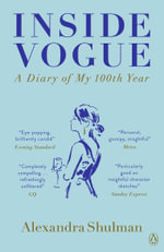 Inside Vogue : My Diary Of Vogue's 100th Year - Alexandra Shulman