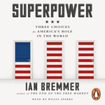Superpower : Three Choices for America's Role in the World - Ian Bremmer