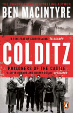 Colditz : Prisoners of the Castle: The incredible true story of WW2's most infamous Nazi prison from the Sunday Times bestseller - Ben Macintyre