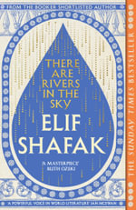 There are Rivers in the Sky : From the bestselling author of The Island of Missing Trees - Elif Shafak