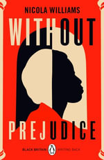 Without Prejudice : A collection of rediscovered works celebrating Black Britain curated by Booker Prize-winner Bernardine Evaristo - Nicola Williams