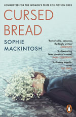 Cursed Bread : Longlisted for the Women's Prize - Sophie Mackintosh