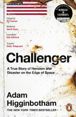 Challenger : A True Story of Heroism and Disaster on the Edge of Space - Adam Higginbotham
