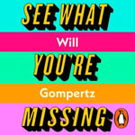 See What You're Missing : 31 Ways Artists Notice the World - and How You Can Too - Matt Addis