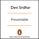 Preventable : How a Pandemic Changed the World & How to Stop the Next One - Devi Sridhar