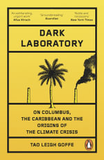 Dark Laboratory : On Columbus, the Caribbean, and the Origins of the Climate Crisis - Tao Leigh Goffe