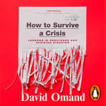 How to Survive a Crisis : Lessons in Resilience and Avoiding Disaster - David Omand