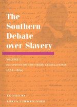 The Southern Debate over Slavery : Volume 1: Petitions to Southern Legislatures, 1778-1864 - Loren Schweninger