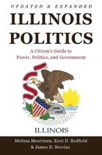 Illinois Politics : A Citizen's Guide to Power, Politics, and Government - Melissa Mouritsen