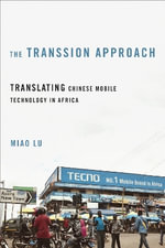 The Transsion Approach : Translating Chinese Mobile Technology in Africa - Miao Lu