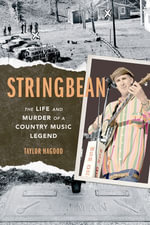 Stringbean : The Life and Murder of a Country Legend - Taylor Hagood