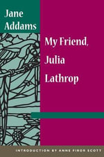 My Friend, Julia Lathrop - Jane Addams