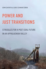 Power and Just Transitions : Struggles for a Post-Coal Future in an Appalachian Valley - Gabe Schwartzman