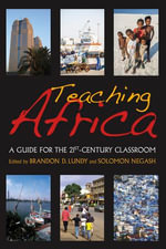 Teaching Africa : A Guide for the 21st-Century Classroom - Brandon D. Lundy