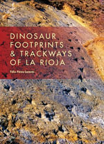 Dinosaur Footprints & Trackways of La Rioja : Life of the Past - Félix Pérez-Lorente