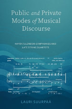 Public and Private Modes of Musical Discourse : Haydn's London Symphonies and Late String Quartets - Lauri Suurpaeae