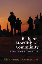 Religion, Morality, and Community in Post-Soviet Societies - Catherine Wanner