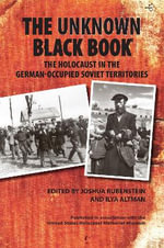The Unknown Black Book : The Holocaust in the German-Occupied Soviet Territories - Ilya Altman