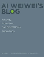 Ai Weiwei's Blog : Writings, Interviews, and Digital Rants, 2006-2009 - Weiwei  Ai