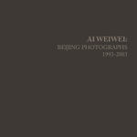 Ai Weiwei : Beijing Photographs, 1993-2003 - Ai Weiwei