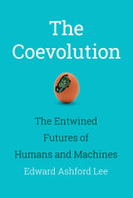 The Coevolution : The Entwined Futures of Humans and Machines - Edward Ashford Lee