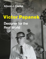 Victor Papanek : Designer for the Real World - Alison J. Clarke