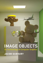 Image Objects : An Archaeology of Computer Graphics - Jacob Gaboury