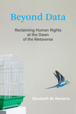 Beyond Data : Reclaiming Human Rights at the Dawn of the Metaverse - Elizabeth M. Renieris