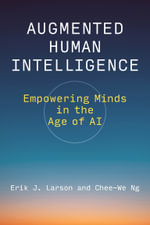 Augmented Human Intelligence : Empowering Minds in the Age of AI - Chee-We Ng