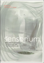 Sensorium : Embodied Experience, Technology, and Contemporary Art - Caroline A. Jones